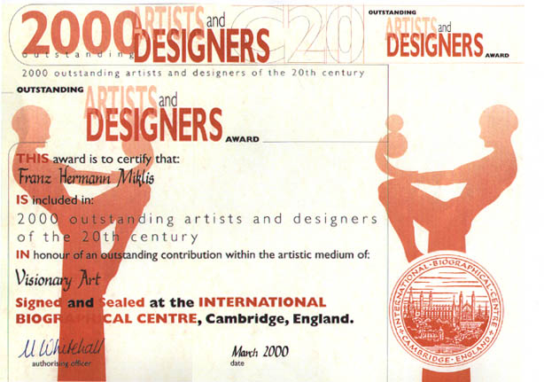 2000 Künstler und Designer des 20. Jahrhunderts
Der Künstler Franz Miklis wurde im März 2000 im Bereich “visionäre Kunst“ vom “Internationalen biographischen Zentrum in Cambridge“ ausgezeichnet
